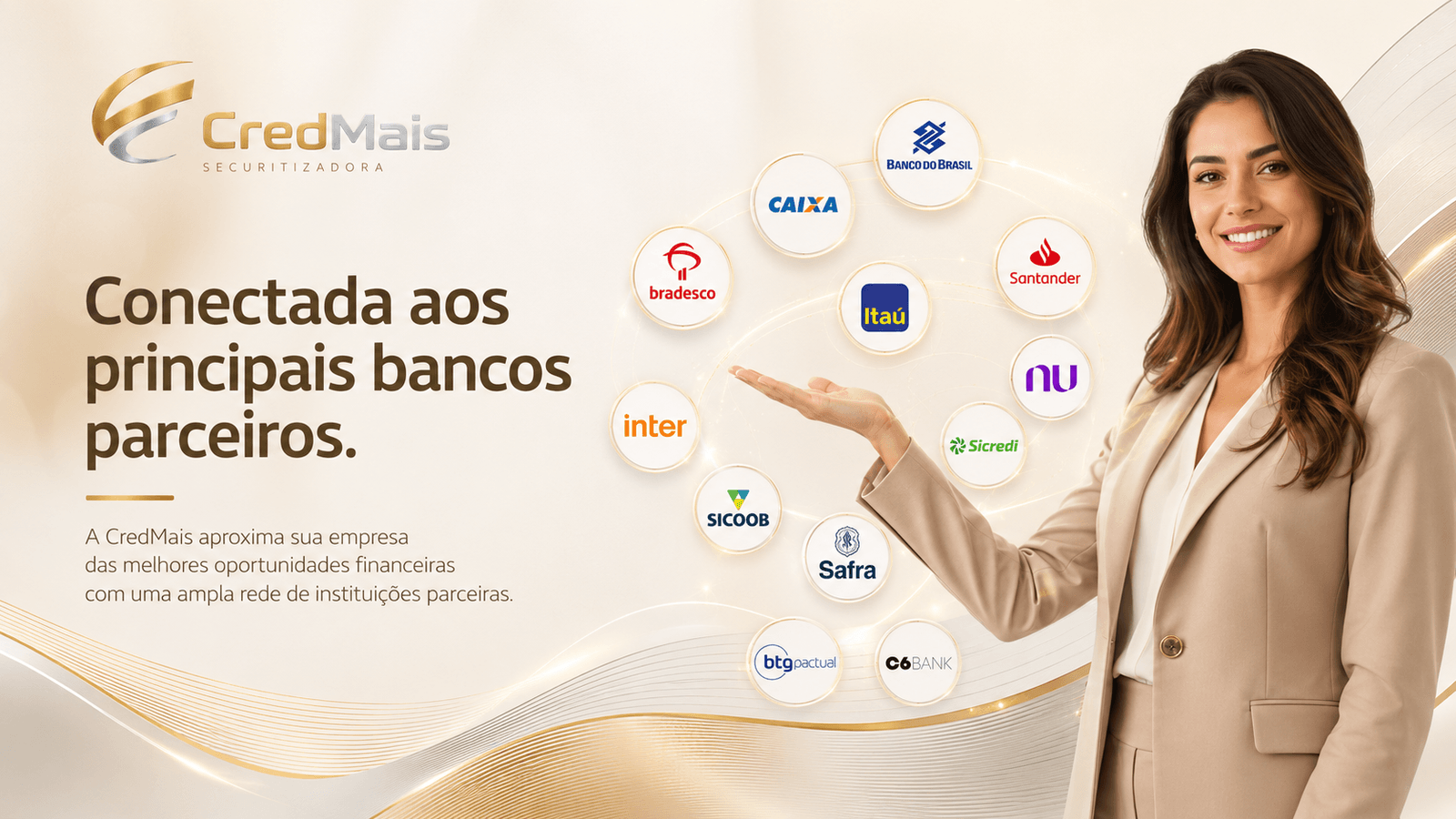 Conectada aos principais bancos parceiros: Banco do Brasil, Caixa, Bradesco, Santander, Itaú, Nubank, Inter, Sicredi, Sicoob, Safra, BTG Pactual e C6 Bank
